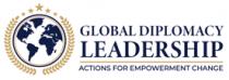 GLOBAL DIPLOMACY LEADERSHIP ACTIONS FOR EMPOWERMENT CHANGE