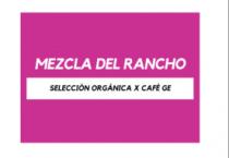 MEZCLA DEL RANCHO SELECCIÓN ORGÁNICA X CAFÉ GE