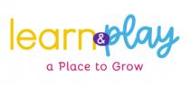 LEARN & PLAY A PLACE TO GROW