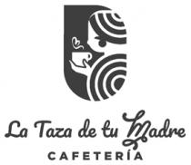 LA TAZA DE TU MADRE CAFETERIA