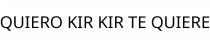 QUIERO KIR KIR TE QUIERE