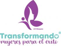 LILI VÁZQUEZ TRANSFORMANDO MUJERES PARA EL ÉXITO