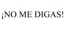 ¡NO ME DIGAS!