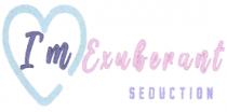 IM EXUBERANT SEDUCTION