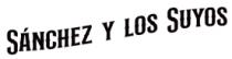 SÁNCHEZ Y LOS SUYOS