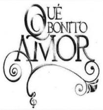 QUÉ BONITO AMOR