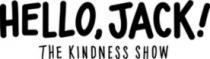HELLO; JACK! THE KINDNESS SHOW