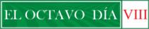 EL OCTAVO DIA; VIII