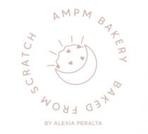 AMPM BAKERY BAKED FROM SCRATCH BY ALEXIA PERALTA