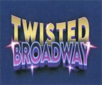 TWISTED BROADWAY