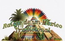 RAICES DE UN MEXICO TRADICIONAL