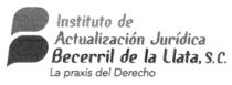 INSTITUTO DE ACTUALIZACIÓN JURÍDICA BECERRIL DE LA LLATA; S.C. LA PRAXIS DEL DERECHO