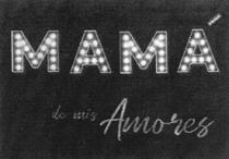 MAMÁ DE MIS AMORES