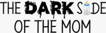 THE DARK SIDE OF THE MOM