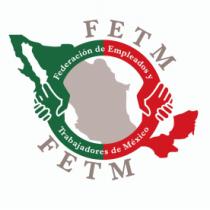 FETM FEDERACIÓN DE EMPLEADOS Y TRABAJADORES DE MÉXICO