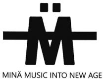 MINÄ MUSIC INTO NEW AGE