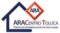 ARA ARACENTRO TOLUCA TODOS LOS DESARROLLOS EN UN SOLO LUGAR