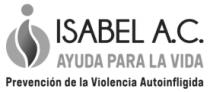 ISABEL A.C. AYUDA PARA LA VIDA PREVENCIÓN DE LA VIOLENCIA AUTOINFLIGIDA