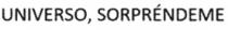 UNIVERSO; SORPRÉNDEME
