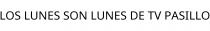 LOS LUNES SON LUNES DE TV PASILLO