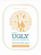 THE UGLY CHIHUAHUA