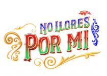 NO LLORES POR MI
