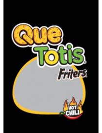 QUE TOTIS FRITERS HOT CHILI
