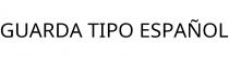 GUARDA TIPO ESPAÑOL