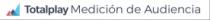 TOTALPLAY MEDICIÓN DE AUDIENCIA
