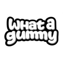WHAT A GUMMY