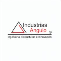 INDUSTRIAS ANGULO INGENIERIA; ESTRUCTURAS E INNOVACION