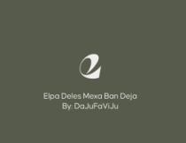 ELPA DELES MEXA BAN DEJA BY; DAJUFAVIJU