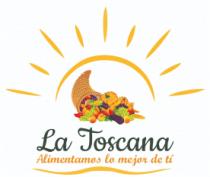 LA TOSCANA ALIMENTAMOS LO MEJOR DE TI