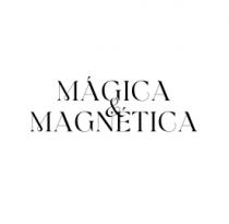 MÁGICA & MAGNÉTICA