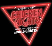 HAY NIGHTS Y HAY CHICKEN NIGHTS ¡MARTES Y JUEVES LLENOS DE PIEZAS DE POLLO GRATIS!