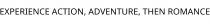 EXPERIENCE ACTION; ADVENTURE; THEN ROMANCE