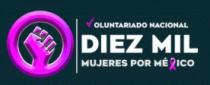 VOLUNTARIADO NACIONAL DIEZ MIL MUJERES POR MEXICO