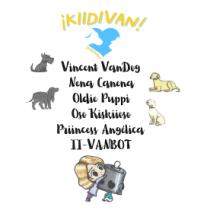 ¡KIIDIVAN!; VINCENT VANDOG; NENA CANENA; OLDIE PUPPI; OSO KISKIIOSO; PRIINCESS ANGÉLICA; II-VANBOT