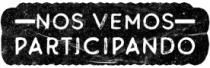 NOS VEMOS PARTICIPANDO