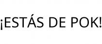 ¡ESTÁS DE POK!