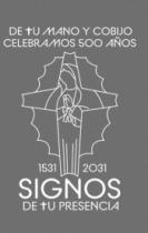 DE TU MANO Y COBIJO CELEBRAMOS 500 AÑOS; 1531; 2031; SIGNOS DE TU PRESENCIA
