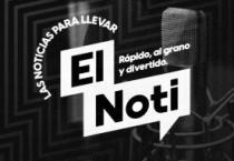 EL NOTI LAS NOTICIAS PARA LLEVAR. RÁPIDO; AL GRANO Y DIVERTIDO.