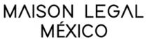 MAISON LEGAL MÉXICO