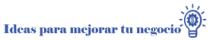 IDEAS PARA MEJORAR TU NEGOCIO