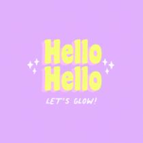HELLO HELLO LET´S GLOW!