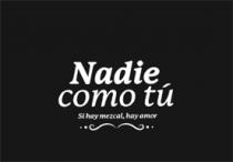 NADIE COMO TU SI HAY MEZCAL; HAY AMOR