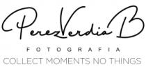PEREZVERDIA B FOTOGRAFIA COLLECT MOMENTS NO THINGS