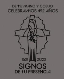 DE TU MANO Y COBIJO CELEBRAMOS 492 AÑOS; 1531; 2023; SIGNOS DE TU PRESENCIA