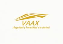 VAAX ¡SEGURIDAD Y PUNTUALIDAD A TU DESTINO!