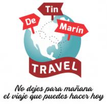 DE TIN MARÍN TRAVEL NO DEJES PARA MAÑANA EL VIAJE QUE PUEDES HACER HOY